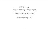 CSCE 314 Programming Languages Concurrency in Java · libraries (Java concurrency API) • In Erlang, Oz, threads, futures, etc. integral part of the language Next: mechanics of Java’s