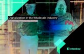 Digitalization in the Wholesale Industry€¦ · is driving digitalization within wholesale companies, it isn’t just the younger generation—we’re having more and more contact