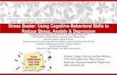 Stress Buster: Using Cognitive-Behavioral Skills to Reduce ... · Cognitive-Behavioral Therapy/Skills Building is the Best First Line Evidence-based Treatment for Stress, Anxiety