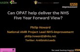 Can$OPAT$help$deliver$the$NHS$ Five$Year$Forward$View?e-opat.com/wp-content/uploads/2016/12/01-OPAT2016-PhilipHoward… · Can$OPAT$help$deliver$the$NHS$ Five$Year$Forward$View?!