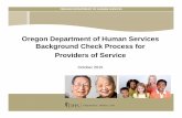 Oregon Department of Human Services Background Check … · 2018. 7. 31. · Oregon Department of Human Services Background Check Process for Providers of Service ... Our agenda today: