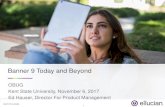 Banner 9 Today and Beyond - Kent State University 9 Today and Beyond...© 2017 ELLUCIAN. 1 Banner 9 Today and Beyond OBUG Kent State University, November 6, 2017 Ed Hauser, Director