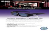 EPSON Active Shutter 3D Glasses · EPSON® Active Shutter 3D Glasses For Home Theater 3D Projectors Epson America, Inc. 3840 Kilroy Airport Way, Long Beach, CA 90806 Epson Canada