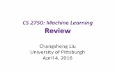 CS#2750:#Machine#Learning# Review&kovashka/cs2750_sp16/chl_ml.pdf · 2016. 4. 7. · CS#2750:#Machine#Learning#! Review& Changsheng!Liu! University!of!Pi4sburgh! April!4,2016!!