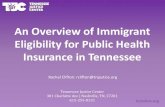 An Overview of Immigrant Eligibility for Public Health ...€¦ · An Overview of Immigrant Eligibility for Public Health Insurance in Tennessee Tennessee Justice Center 301 Charlotte