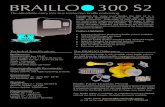 300 S2 · Considered the “entry level” Braillo, the 300 S2 is a reliable and dependable embosser for light to heavy braille production. Embossing at 300 CPS (900 pages per hour)