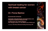 Spiritual healing for women with breast cancer Dr. Fiona Barlo Fiona Barlow London...Spiritual healing for women with breast cancer Dr. Fiona Barlow Bournemouth University University