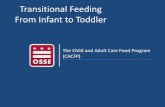 Transitional Feeding From Infant to Toddler · Children still feeding from a bottle beyond 12 to 14 months of age may: – be more likely to develop tooth decay –consume so much
