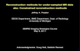 Reconstruction methods for under-sampled MR data aka: …web.eecs.umich.edu/.../papers/lists/files/talk/11/ismrm.pdf · 2011. 5. 8. · 1 Reconstruction methods for under-sampled