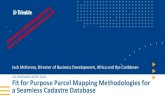 Fit for Purpose Parcel Mapping Methodologies for a ...€¦ · Fit for Purpose Parcel Mapping Methodologies for a Seamless Cadastre Database Jack McKenna, Director of Business Development,