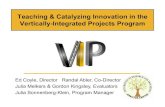 Teaching & Catalyzing Innovation in the Vertically ... Catalyzing... · Teaching & Catalyzing Innovation in the Vertically-Integrated Projects Program Ed Coyle, Director Randal Abler,