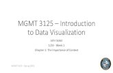 MGMT 3125 –Introduction to Data Visualization · 2020. 7. 30. · MGMT 3125 –Introduction to Data Visualization John Sokol 1/23 -Week 1 Chapter 1: The Importance of Context MGMT