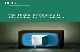 The Digital Revolution Is Disrupting the TV Industry...6 The Digital Revolution Is Disrupting the TV Industry • Increasing Availability of High-Quality Online Content. Traditional