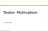 Tester MotivationTester Motivation Dr Stuart Reid ©Stuart Reid, 2015 Scope •Introduction to Motivation •Outline of the Motivation Survey •Survey analysis and results –What