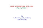LAND ACQUISITION ACT ,1894 ( BBBBBBBB ) · LAND ACQUISITION ACT ,1894 ( Act 1 of 1984 ) By B.Ramaiah, I.A.S.,( Retired) Senior Faculty . 2 Government have Authority to acquire Private