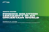 WHITE PAPER FINDING SOLUTION CERTAINTY IN AN …...Finding Solution Certainty in an Uncertain World 3 The Solution In the universe of banking solution providers, FIS offers the most