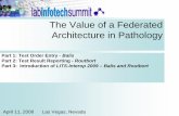 The Value of a Federated Architecture in Pathology · – Central RuleSpace SOA – Possibly others • Deliverables include: – Development of an XML Schema to encapsulate both