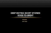Deep Editing Short Stories Good to Greatjohnhopewriting.com/teachers/DeepEditing.pdf · DEEP EDITING SHORT STORIES: GOOD TO GREAT •Audience and Theme •Conflict, Conflict, and