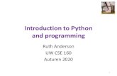 Introduction to Python and programming...Introduction to Python and programming Ruth Anderson UW CSE 160 Autumn 2020 1. 1. Python is a calculator 2. A variable is a container 3. Different