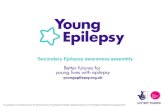Secondary Epilepsy awareness assembly · Secondary Epilepsy awareness assembly Young Epilepsy is the operating name of The National Centre for Young People with Epilepsy. Registered