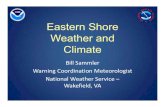 Eastern Shore Weather and Climate - WordPress.com · Bill Sammler Warning Coordination Meteorologist National Weather Service – Wakefield, VA Eastern Shore Weather and Climate