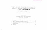 TEA-CUP READING AND FORTUNE-TELLING BY TEA LEAVES READING AND FORTUNE-TELLIN… · Tea-cup Reading and the Art of Telling Fortunes by the Tea-leaves: notwithstanding that it is one