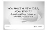 YOU HAVE A NEW IDEA, NOW WHAT? · Title (Microsoft PowerPoint - You have a new idea \226 Now what.pptx) Author: crisfoju Created Date: 4/14/2010 12:30:09 PM