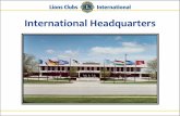 International Headquarters · 2015. 2. 11. · •Operates Leo Program (Over 6,400 clubs - currently the largest number of Leo clubs in the program’s 56-year history) •Develops