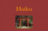 Haiku - Reg Ex Machina · Haiku . What is a haiku? •Short Japanese poetic form •3 lines of five, seven, and five syllables in the original Japanese •Kigo= a seasonal word such