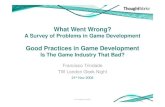 What Went Wrong? · What Went Wrong? A Survey of Problems in Game Development Good Practices in Game Development Is The Game Industry That Bad? Francisco Trindade TW London Geek Night