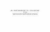 A NEWBIE’S GUIDE TO WOODWORKING · 2020. 6. 29. · your plans out in the open. You can buy commercially made workbenches at most home supply stores. When choosing a workbench,