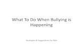 What To Do When Bullying is Happening - PK-12 school ... · Tips to Prevent Cyber-Bullying, Teach Kids to •Refuse to pass along cyber-bullying messages. •Tell their friends to