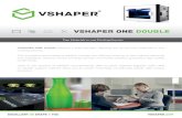 VSHAPER ONE Double features a dual extruder, allowing you ...€¦ · VSHAPER ONE Double features a dual extruder, allowing you to use two materials in one printing process. This