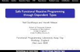 Safe Functional Reactive Programming through Dependent Typesneilsculthorpe.com/talks/safe-FRP-types-fpawayday09.pdf · Reactive Programming Reactive Program: one that continually
