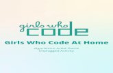 Girls Who Code At Home...Step 8: Share Your Girls Who Code at Home Project (5 mins) We would love to see your algorithmic creations, especially if your added mods to your game! Don’t
