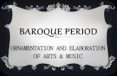 BAROQUE PERIOD - BAROQUE PERIOD ORNAMENTATION AND ELABORATION OF ARTS & MUSIC. BAROQUE Period from 1600-1750