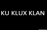 KU KLUX KLAN - bhshistdept.files.wordpress.com · Ku Klux Klan to disband, stating it was: "being perverted from its original honorable and patriotic purposes, becoming injurious