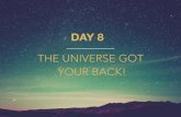 THE UNIVERSE GOT YOUR BACK!€¦ · got your back! When you let go, something magical happens, you give a power greater than you room to work for you and support you. Dear Universe