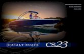 COBALT BOATS · 2020. 10. 13. · COBALT BOATS Redefining comfort and style. The CS22 is the perfect choice. SPECIFICATIONS Length Overall w/ Swim Platform 23’ 8’’ 7.21 m Beam
