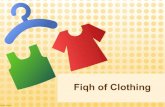 Fiqh of Clothing · Clothing in Islam • O children of Adam, We have bestowed upon you clothing to conceal your private parts and as adornment. But the clothing of righteousness