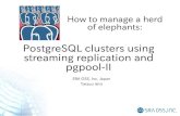 PostgreSQL clusters using streaming replication and pgpool-II€¦ · By using pgpool-II, a streaming replication PostgreSQL cluster almost looks like a single PostgreSQL server User