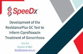 Development of the ResistancePlus GC Test to Inform ... · Development of the ResistancePlus GC Test to Inform Ciprofloxacin Treatment of Gonorrhoea Litty Tan Director of R&D. littyt@speedx.com.au