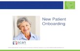 New Patient Onboarding - SCAN Health Plan...Onboarding Objectives Discuss how onboarding impacts the medical group practice. New patients have set expectations and through onboarding