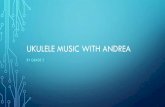 UKULELE MUSIC WITH ANDREA · UKULELE MUSIC WITH ANDREA BY GRADE 3. Author: Sue Created Date: 6/3/2016 3:21:00 PM