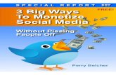 3 Big Ways To Monetize Social Media - jonmroz.comjonmroz.com/wp-content/uploads/2010/04/How_To_Monetize_Social… · SocialMediaMoneySystem.com 3 Big Ways To Monetize Social Media