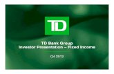 TD Bank Group Investor Presentation – Fixed Income...Investor Presentation – Fixed Income Q4 2013. 2 Caution regarding ... for each business segment “Business Outlook and Focus
