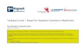 1st4sport Level 1 Award for Assistant Coaches in Badminton...1st4sport Level 1 Award for Assistant Coaches in Badminton Qualification Specification Version 2: 20 April 2016 This document
