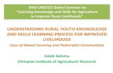 UNDERSTANDING RURAL YOUTH KNOWOLEDGE AND SKILLS … · COUNTRY STUDY TEAM-ETHIOPIA • Kaleb kelemu (Extension and Rural dev’t) • Dawit Alemu (Economist) • Tiruwork zelalem