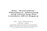 The “Evocative” Olympics: planning and story-ing the ......Olympics: planning and story-ing the London 2012 legacy Dr. Iain MacRury LERI, UEL November 18th-20th 2008 ‘The “evocative