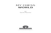 MY CHESS WORLD - Textalk€¦ · 4 MY CHESS WORLD Crazy journalists and disreputable chess players 157 Fascination 170 Sea hedgehogs 178 My rapid defeat 199 Logical deductions 205